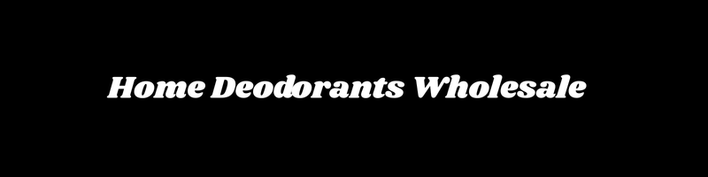 Home Deodorants Wholesale